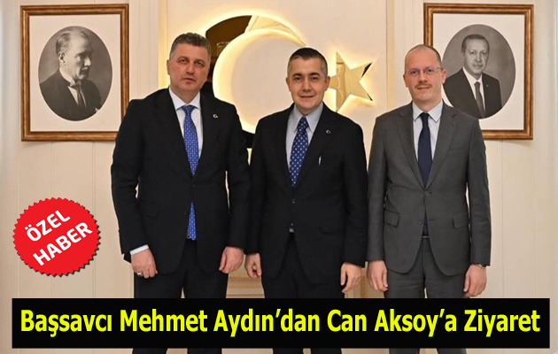 Başsavcı Mehmet Aydın’dan Can Aksoy’a Ziyaret