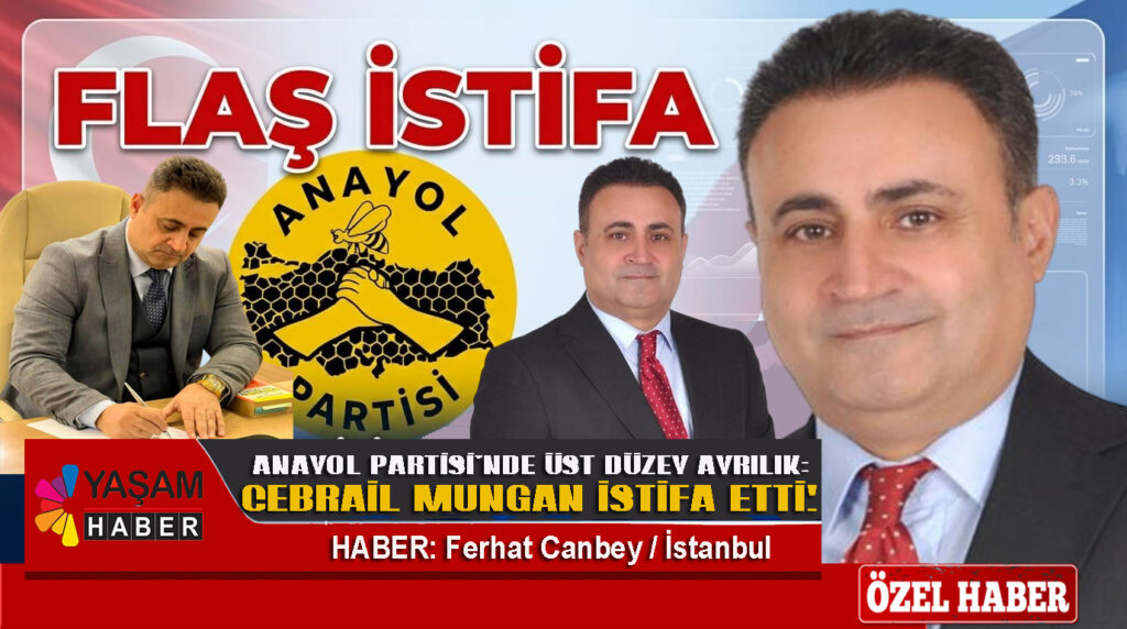 Cebrail Mungan Anayol Partisi’nden İstifa Etti