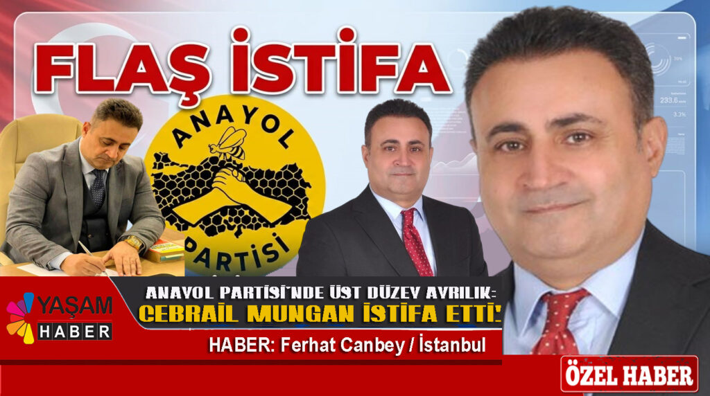 Cebrail Mungan Anayol Partisi’nden İstifa Etti