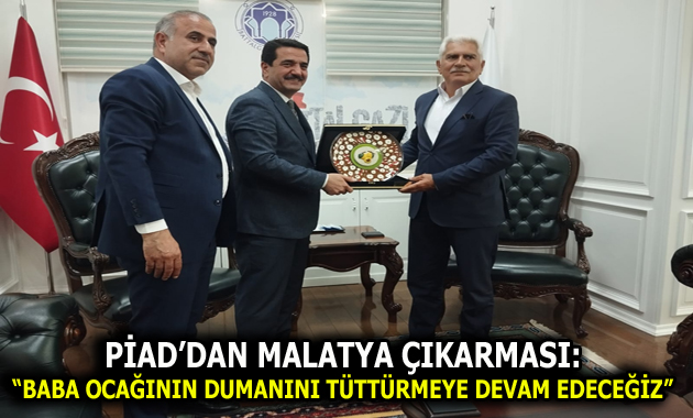 PİAD’DAN MALATYA ÇIKARMASI: “BABA OCAĞININ DUMANINI TÜTTÜRMEYE DEVAM EDECEĞİZ”